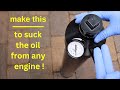 Make This ● To Suck the Oil From Any Engine !