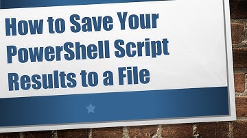 How to Save Your PowerShell Script Results to a File