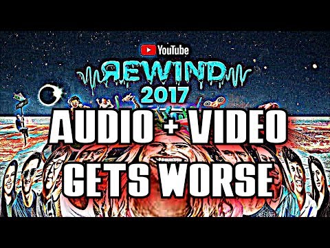 YouTube Rewind 2017, but audio & video quality gets worse after every irrelevant youtuber