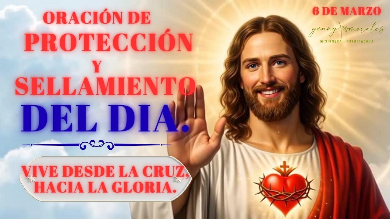 //VIVE desde la CRUZ hacia la GLORA! 🙌ORACIÓN DE PROTECCIÓN Y SELLAMIENTO. 6 de marzo.
