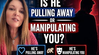 Is He Pulling Away To Manipulate You?