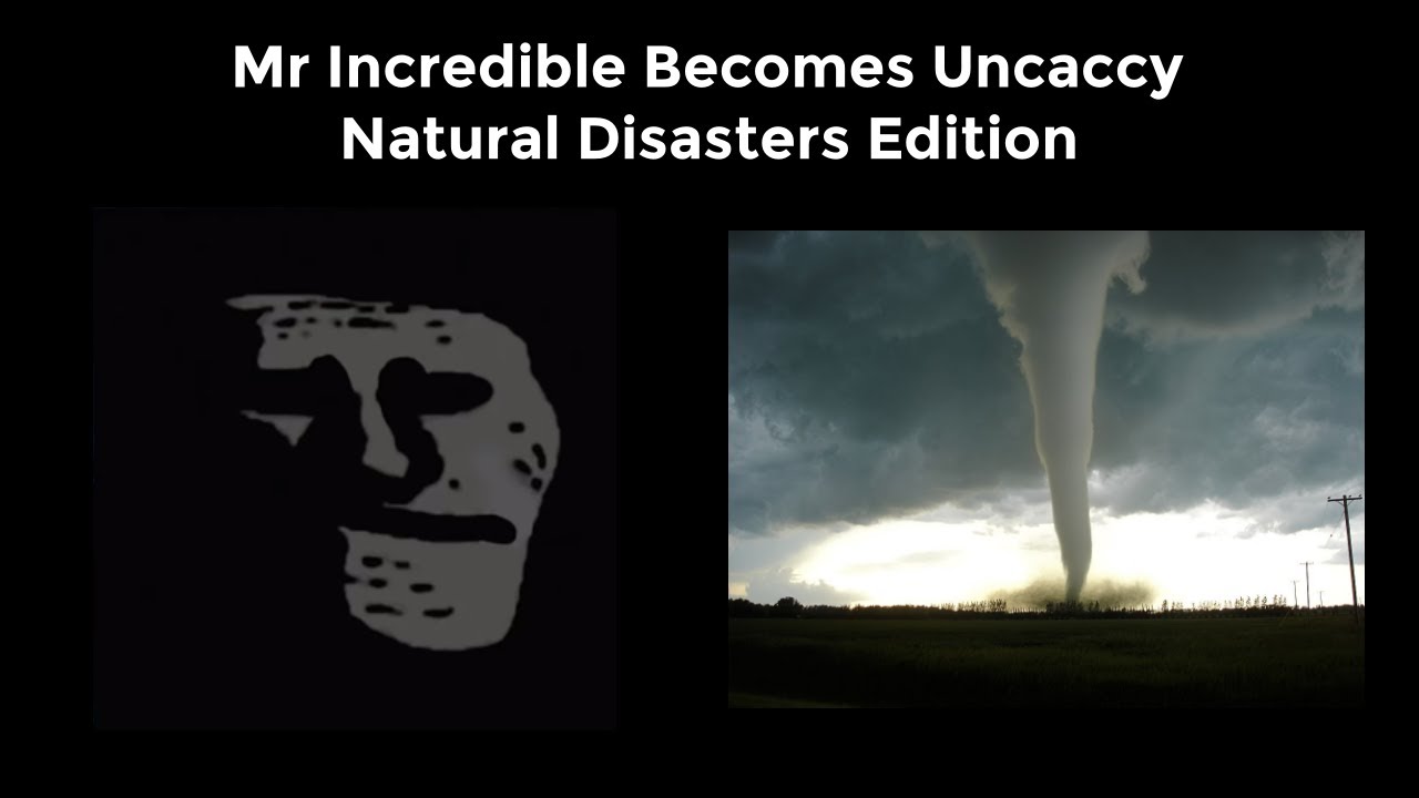 Mr. Incredible Becomes Uncanny | Natural Disasters