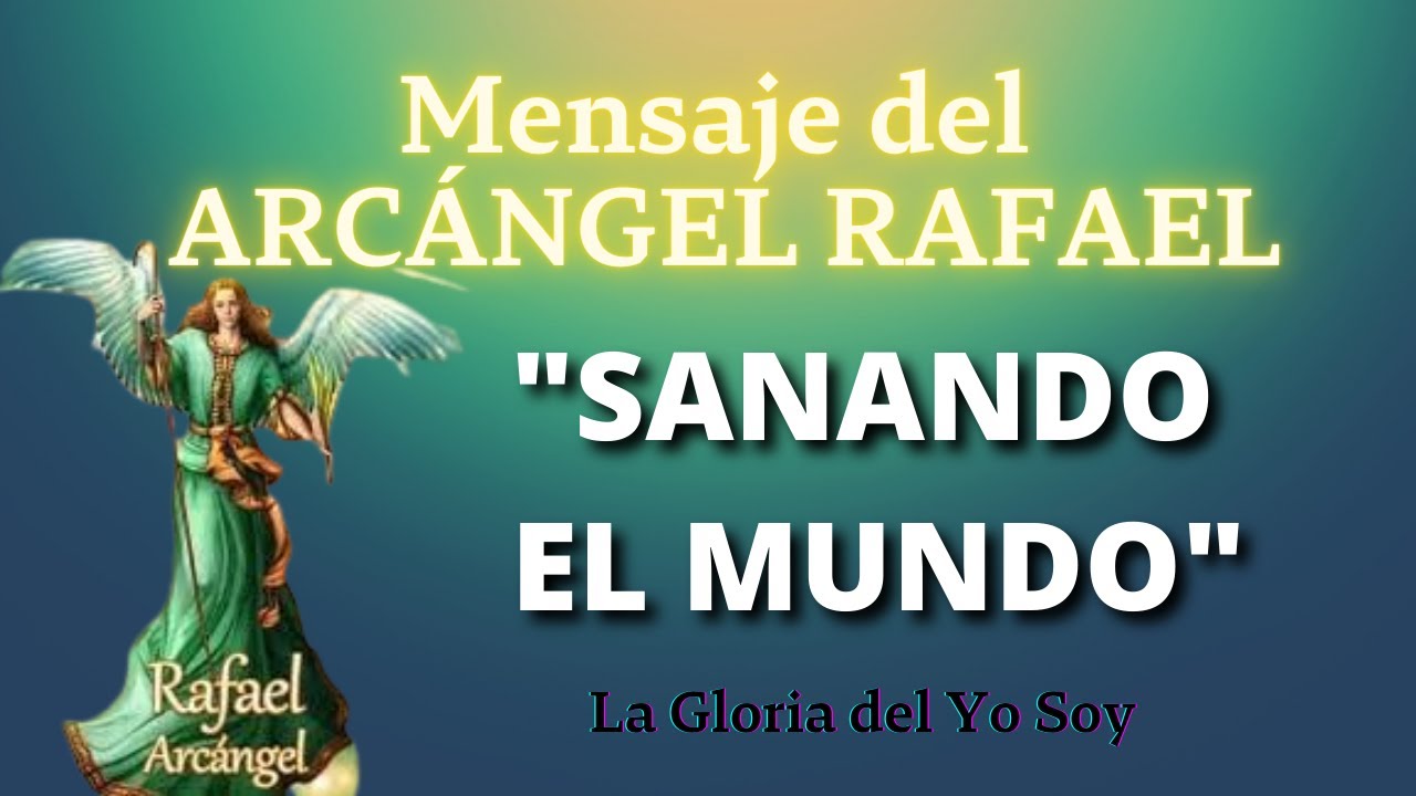 "SANANDO EL MUNDO" Mensaje del ARCÁNGEL RAFAEL 🌍 La Gloria del Yo Soy ...