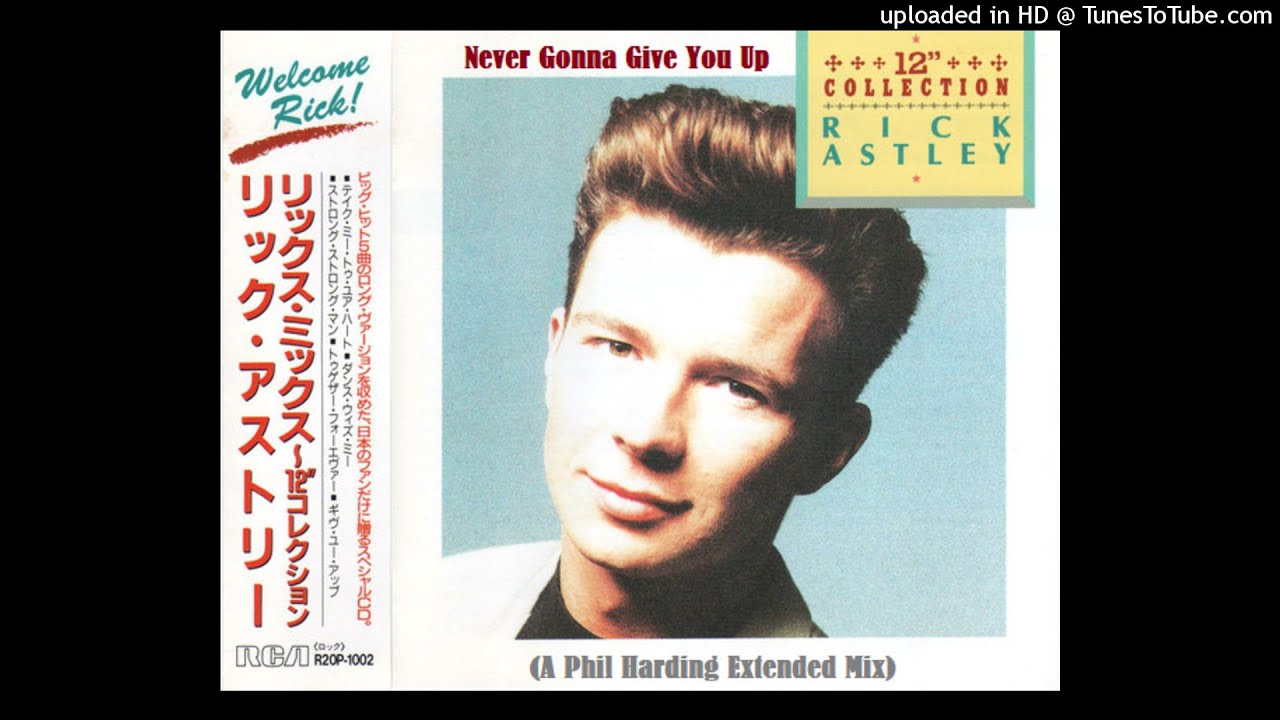 Rick Astley Never Gonna Give You Up A Phil Harding Extended Mix Youtube Rick Astley Never Gonna Give You Up A Phil Harding Extended Mix Youtube
