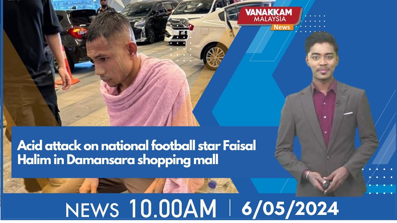 6/05/2024: Acid attack on national football star Faisal Halim in ...