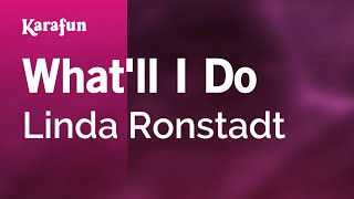 What'll I Do - Linda Ronstadt | Karaoke Version | KaraFun chords