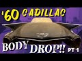 Body Dropping My Wife's 1960 CADILLAC COUPE DE VILLE!!! (PT 1)