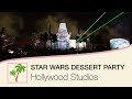 Star Wars: A Galactic Spectacular Dessert Party at Hollywood Studios