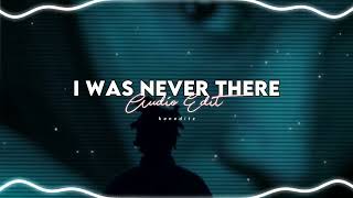 I WAS NEVER THERE - The Weeknd (AUDIO EDIT)