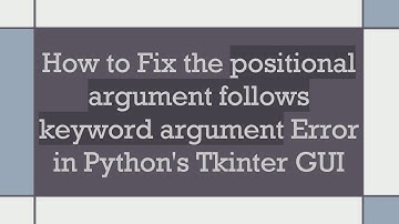 How to Fix the positional argument follows keyword argument Error in Python