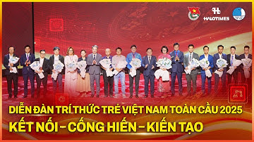 Diễn đàn Trí thức trẻ Việt Nam toàn cầu 2025: Kết nối – Cống hiến – Kiến tạo