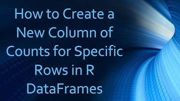 How to Create a New Column of Counts for Specific Rows in R DataFrames