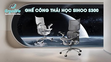 Ghế công thái học cao cấp Sihoo Doro S300 - Chiếc ghế đáng mua nhất năm 2024 | Ergolife