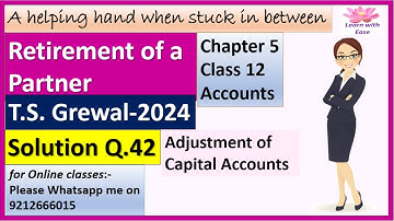 Retirement Of A Partner| T S Grewal 2024| Q 42| Ch 5| Class 12| Accounts| T S Grewal @learnwithease