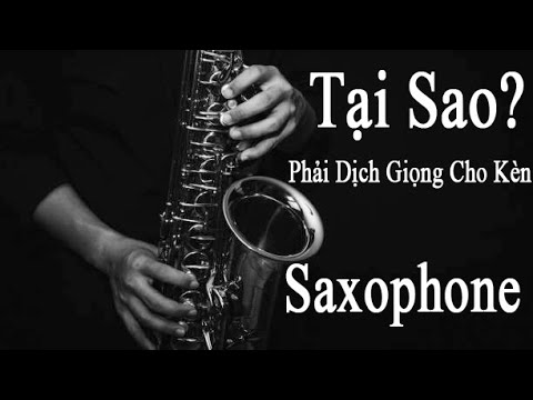 Giải Đáp Thắc Mắc #1: TẠI SAO PHẢI DỊCH GIỌNG CHO KÈN SAXOPHONE - youtube