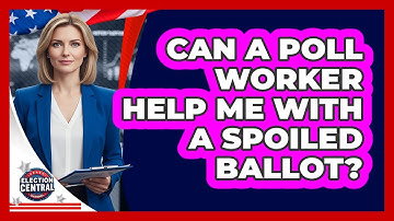 Can A Poll Worker Help Me With A Spoiled Ballot?