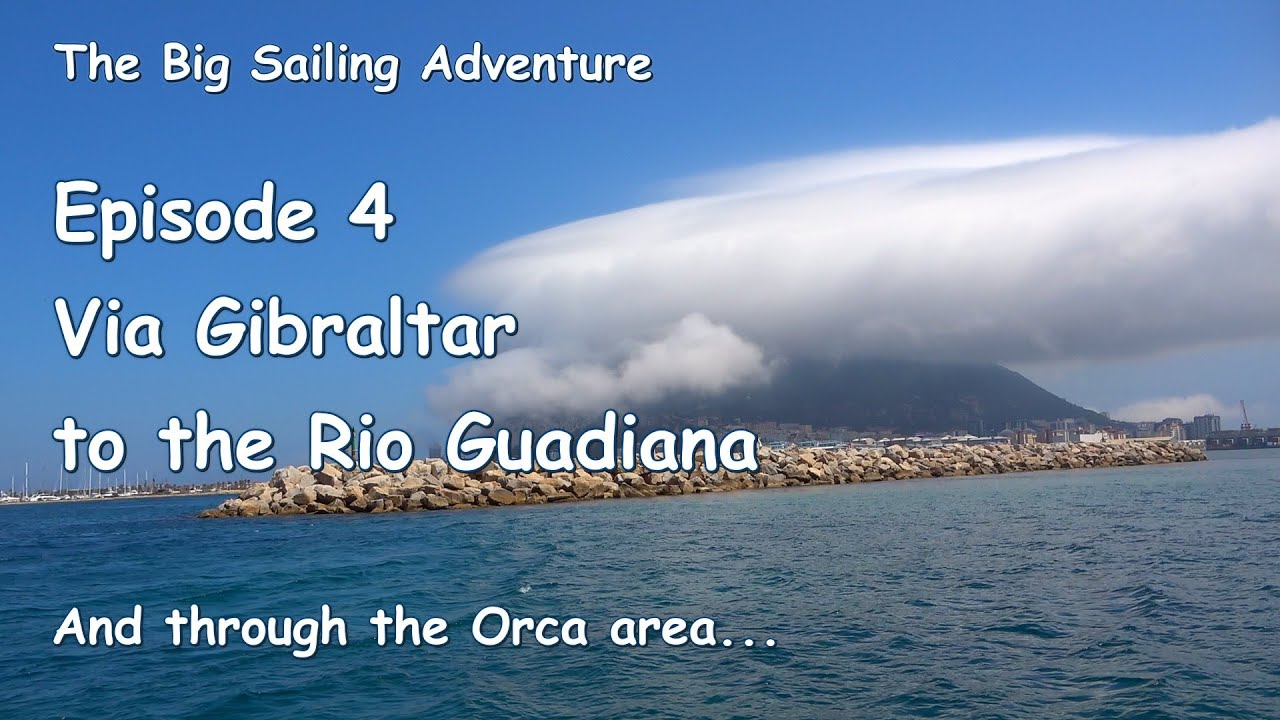 The Big Sailing Adventure  Ep. 4:  Via Gibraltar to the Rio Guadiana