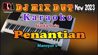 Penantian - Mansyur S || Karaoke Dj Remix Dut Orgen Tunggal Terbaru 2023 || Nada Pria By RDM