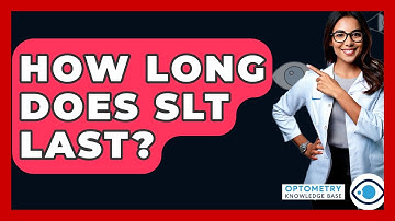 How Long Does SLT Last? - Optometry Knowledge Base
