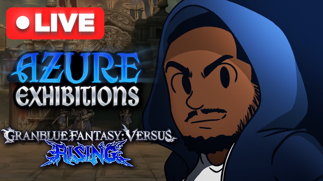 🔴LIVE | GBVSR Azure Exhibitions!