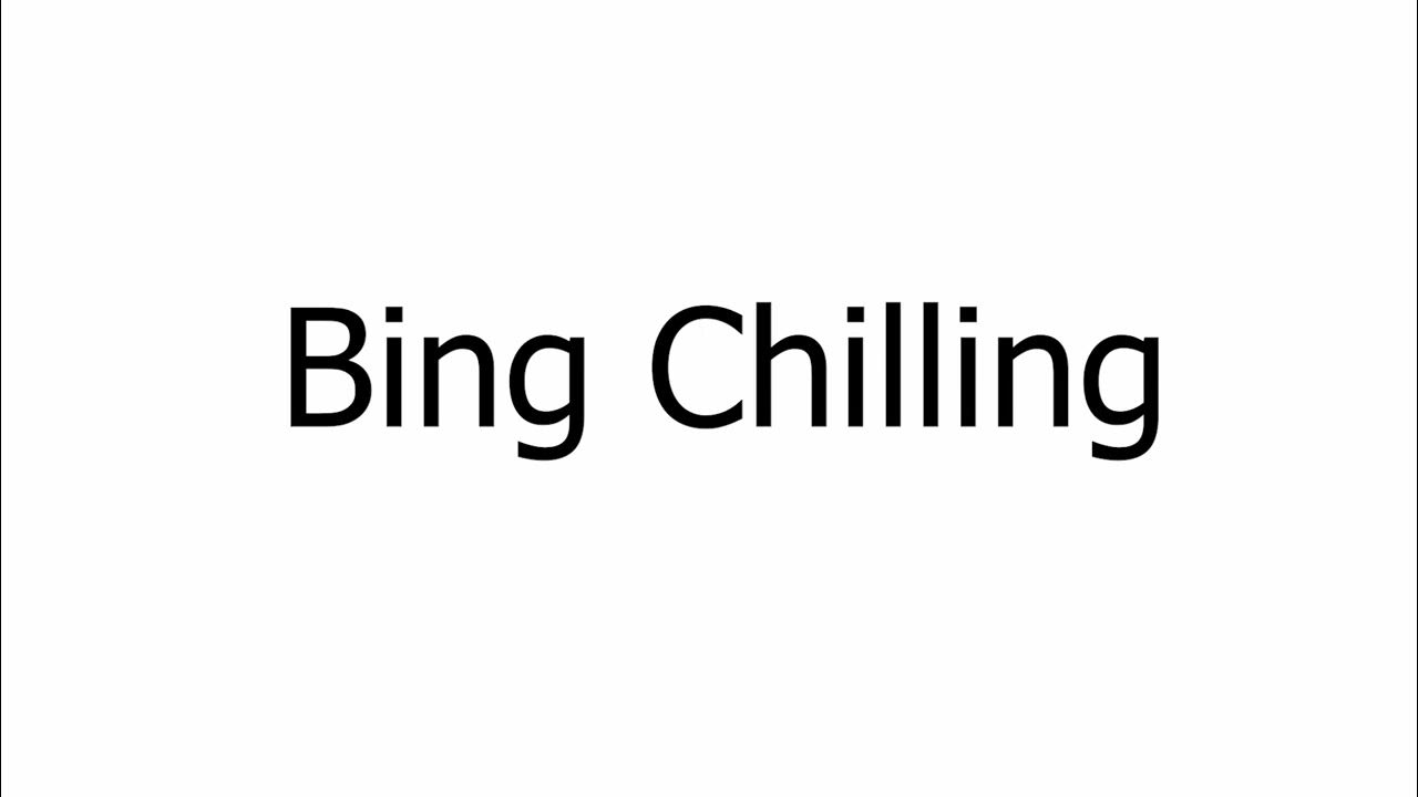 How To Say "Bing Chilling" Correctly YouTube