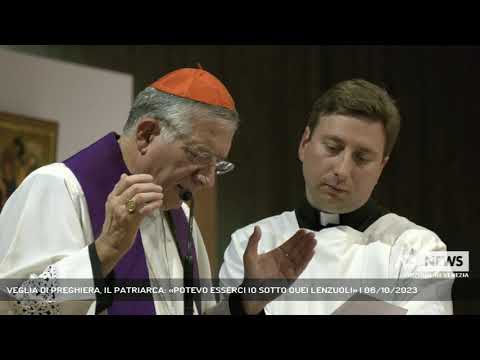 VEGLIA DI PREGHIERA, IL PATRIARCA: «POTEVO ESSERCI IO SOTTO QUEI LENZUOLI» | 06/10/2023