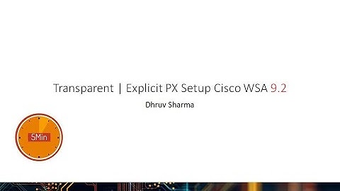 Setting up Cisco WSA Proxy in Transparent and Explicit Mode in 5 min