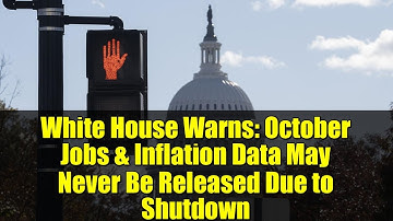 White House Warns: October Jobs & Inflation Data May Never Be Released Due to Shutdown