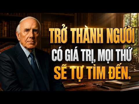 Đừng Theo Đuổi Thành Công, Hãy Trở Thành Người Có Giá Trị | Động Lực Từ Jim Rohn
