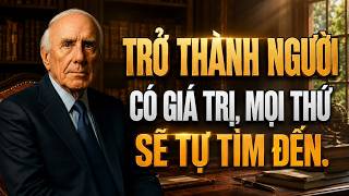 Đừng Theo Đuổi Thành Công, Hãy Trở Thành Người Có Giá Trị | Động Lực Từ Jim Rohn