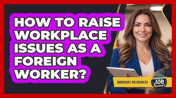 How To Raise Workplace Issues As A Foreign Worker?