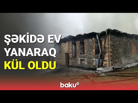 Şəkidə ev yanaraq