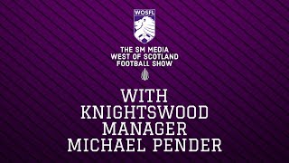 THE SM MEDIA WEST OF SCOTLAND FOOTBALL SHOW: With Knightswood Manager Michael Pender
