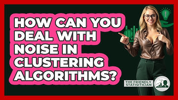 How Can You Deal With Noise In Clustering Algorithms? - The Friendly Statistician
