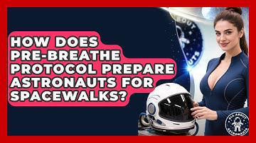How Does Pre-breathe Protocol Prepare Astronauts For Spacewalks? - All About Astronauts