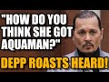 Depp roasts Amber Heard says "how do you think she got Aquaman?"