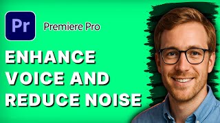 How to Enhance Voice and Reduce Noise in Premiere Pro [2026 Full Guide]