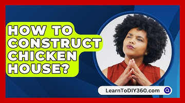 How To Construct Chicken House? - LearnToDIY360.com