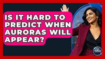 Is It Hard To Predict When Auroras Will Appear? - Profiles in Politics