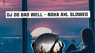 Dj Do Bad Well Slowed Noka Axl
