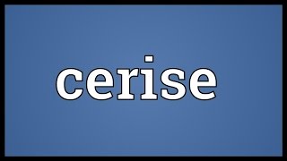 Cerise Meaning