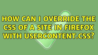 How can I override the CSS of a site in Firefox with userContent.css? (2 Solutions!!)