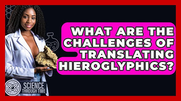 What Are The Challenges Of Translating Hieroglyphics? - Science Through Time