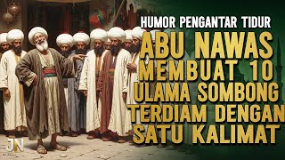 Download Lagu ABU NAWAS CUMA BUTUH SATU KALIMAT MEMBUAT 10 ULAMA SOMBONG  TERDIAM || CERITA LUCU PENGANTAR TIDUR MP3