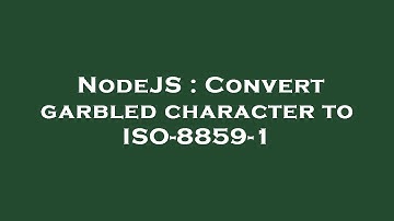 NodeJS : Convert garbled character to ISO-8859-1