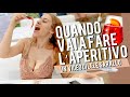 QUANDO VAI A FARE L' APERITIVO