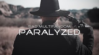 Sad Multifandom ][ Paralyzed (+300 Subs) (+1 Year)
