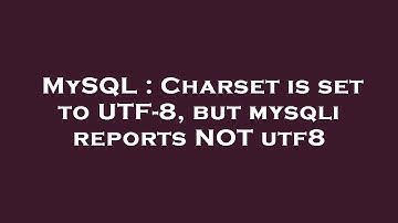 MySQL : Charset is set to UTF-8, but mysqli reports NOT utf8