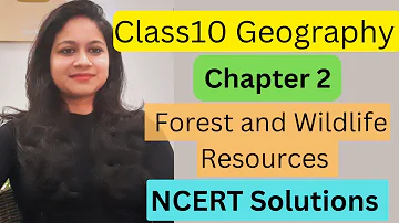 Class10 Geography Chapter 2 Forest and Wildfire Resources NCERT Solutions