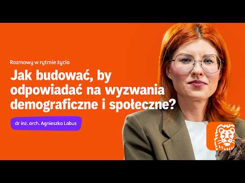 Jak budować, by odpowiadać na wyzwania demograficzne i społeczne | Agnieszka Labus | Podcast ING